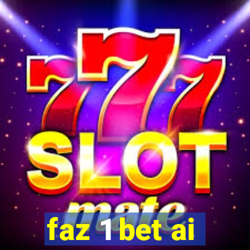 faz 1 bet ai